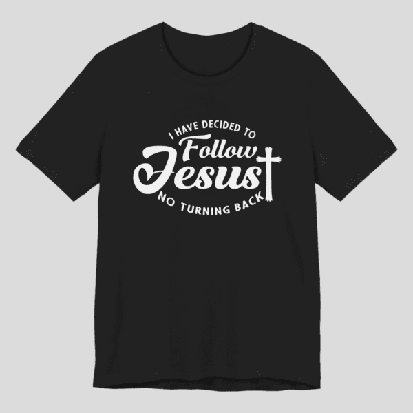 I Have Decided to Follow Jesus No Turning Back T-Shirt