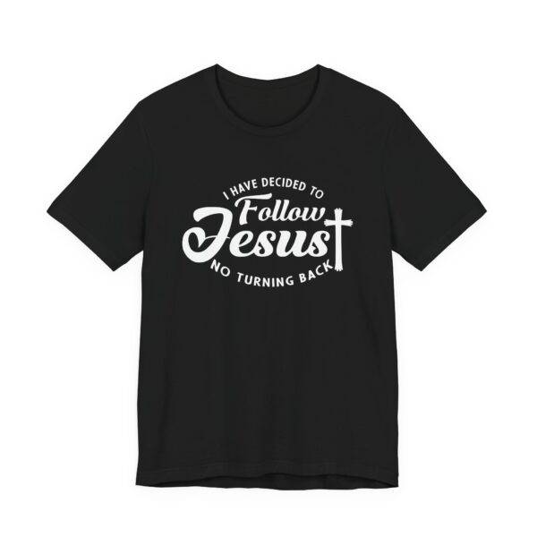 I Have Decided to Follow Jesus No Turning Back T-Shirt