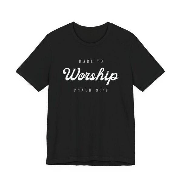 Made to Worship T-Shirt – Psalm 95:6 Christian Tee